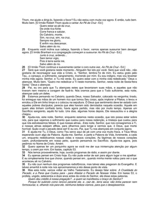 Thom, me ajude a dirigi-lo, fazendo o favor? Eu não estou com muita voz agora. E então, tudo bem.
Muito bem. [O Irmão Robert Thom ajuda a cantar Ao Pé da Cruz - Ed.]
                Quero estar ao pé da cruz,
                De onde rica fonte
                Corre franca e salutar,
                Do Calvário, monte.
                Sim, na cruz, sim, na cruz,
                Sempre me glorio,
                E enfim vou descansar,
                Salvo além do rio.
25 Enquanto você inclina sua cabeça, fazendo o favor, vamos apenas sussurrar bem devagar
agora. [O Irmão Branham e a congregação começam a sussurrar Ao Pé da Cruz - Ed.]
                Junto à cruz, ardendo...
                Sem temor vigio,
                Pois à terra santa irei,
                Salvo além do rio.
26 [O Irmão Thom continua a suavemente cantar o coro outra vez, Ao Pé da Cruz - Ed.]
27 Será que você gostaria neste momento...Ninguém fez isto por você. Será que você não...não
gostaria de reconsagrar sua vida a Cristo, e, “Senhor, lembra-Te de mim. Eu estou grato pelo
Teu...o cansaço, e sofrimento, sangramento, morrendo por mim. Eu sou indigno, mas vou levantar
minha mão agora, Senhor, e Tu me verás. Eu quero estar com a minha vida rededicada.” Deus o
abençoe. Muito bem. “Quero me rededicar a Ti neste momento, Senhor, nesta noite de Sexta-feira
Santa.” Deus o abençoe.
28 Pai, eu oro para que Tu abençoes estes que levantaram suas mãos, e aqueles que não
tiveram nem mesmo a coragem de fazê-lo. Nós oramos para que o Todo suficiente, esta noite,
abençoe cada um deles.
29 Estamos pensando no Calvário, quando Deus, nosso Salvador, colocado na vergonha; tirado,
foi entregue nas mãos de um homem rico que tomou Seu corpo, após implorar a Pilatos; o levou e
enrolou a Ele em linho limpo e o colocou na sepultura. Ó Deus que sentimento deve ter estado com
aqueles pobres discípulos; parecia que eles haviam sido derrotados naquela ocasião. Aquele em
quem eles tinham confiado tanto, havia agora partido, mas não por muito tempo. Apenas um
Sacrifício sangrento, aquilo foi tudo. Uns dias, algumas horas depois, Ele ressuscitou e a alegria
chegou.
30 Ajuda-nos, esta noite, Senhor, enquanto estamos nesta ocasião, que isto possa estar sobre
nós, para que vejamos o sofrimento que custou para nossa redenção, a tristeza que custou para
que nós estivéssemos felizes. E que nossas almas...Esta noite, Senhor, que nos consagremos a Ti,
e nossas almas estejam aflitas, para olharmos para longe e vermos que, ó Deus, que morte
horrível. Quão cruel o pecado deve ser! E eu oro, Pai, que Tu nos abençoes em conjunto agora.
31 E ajuda-me Tu, ó Deus, como Teu servo aqui de pé com uma voz muito fraca, e Teus filhos
esperando ouvir algo da Palavra. Ajuda-me, Senhor, e parte a Palavra da Vida, livremente, a cada
um, enquanto rededicamos nossas vidas e nossos corações. As lágrimas de nossos corações
caem, profundamente em nosso peito, quando pensamos no Sacrifício. Ajuda-nos agora, pois
pedimos no Nome de Cristo. Amém.
32 Quero apenas ler um porquinho agora se você me der sua ininterrupta atenção por algum
tempo, o orem por mim. Em Isaías, capítulo 53.
33 Nós temos provavelmente, hoje, ouvido programas de rádio, e assim por diante.
34 Eu apenas pensei em Cristo hoje. Eu não pude evitar de sair para algum lugar e me ajoelhar.
E eu simplesmente tive que chorar, quando pensei em...quando minha mente voltou para ver o que
aconteceu ali no Calvário.
35 Eu não ouvi nenhum dos programas radiofônicos, mas talvez eles pregaram do Evangelho. E
talvez amanhã à noite nós nos aproximaremos a isto desse ponto de vista.
36 Mas esta noite, vamos voltar ao Velho Testamento. Eu desejo falar sobre: A Crueldade do
Pecado, e a Pena que Custou para - para Afastar o Pecado de Nossas Vidas. Em Isaías 53, o
profeta, ungido, setecentos e doze anos antes da vinda do Senhor, ele disse estas palavras.
    Quem deu crédito à nossa pregação?...a quem se manifestou o braço do Senhor?
    Porque foi subindo como renovo perante ele, e...raiz de...terra seca; não tinha parecer nem
formosuras; e, olhando nós para ele, nenhuma beleza víamos, para que o desejássemos.
 
