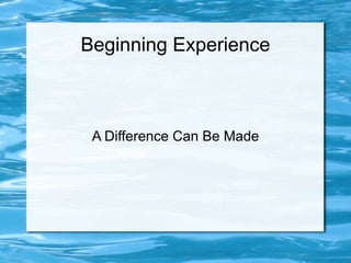 Beginning Experience

A Difference Can Be Made

 