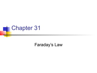 Chapter 31
Faraday’s Law
 