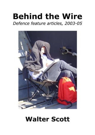 Behind the Wire
Defence feature articles, 2003-05
Walter Scott
 