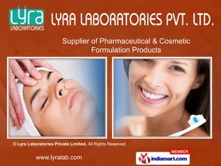 Supplier of Pharmaceutical & Cosmetic
                                 Formulation Products




© Lyra Laboratories Private Limited, All Rights Reserved


           www.lyralab.com
 