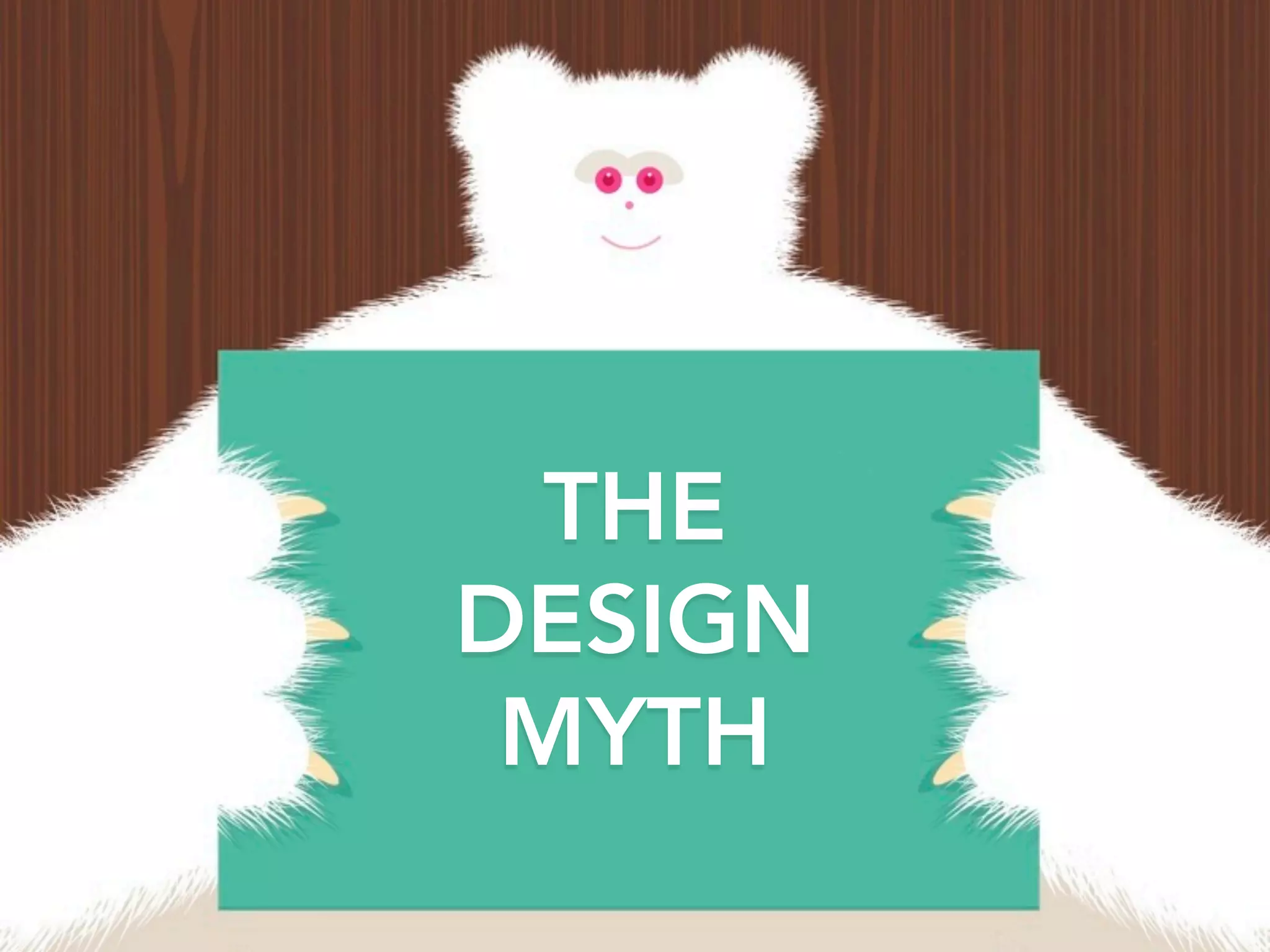THE
DESIGN
 MYTH
 