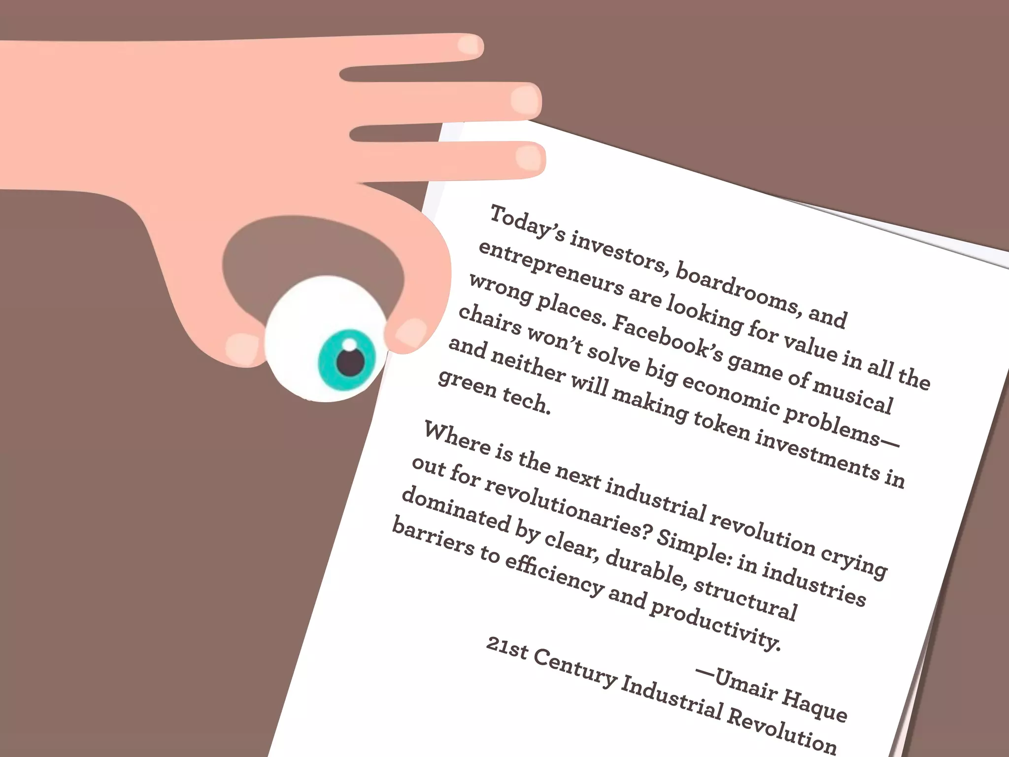 Toda
                  y’s i
          entr          nves
               epre          tors
         wron        neur         , boa
               g pla        s are        rdro
                                  look         oms
        chai          ces.               ing f       , and
             rs w           Face               or v
       and        on’t           book                alue
            neit         solv           ’s ga              in al
     gree        her          e big           me o               l the
           n tec      will           econ            f mu
                           mak
                 h.              ing t omic pr             sica
   Whe                                 oken            oble l
         re is                                 inve         ms—
  out f        the n                                 stme
        or re         ext i                                 nts i
              volu          ndu                                   n
 dom               tion         stria
      inat               arie         l rev
barr       ed b               s? S           olut
     iers       y cle              imp             i
          to e        ar, d
                            urab        le: in on cryin
                 cien             le, s         indu           g
                        cy a            truc           strie
                             nd p                            s
                                  rodu tural
                                         ctiv
           21st                               ity.
                 Cen
                      tury            —Um
                             Indu
                                   stria air Haq
                                          l Rev         ue
                                                olut
                                                      ion
 