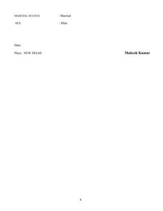 MARTIAL STATUS : Married
SEX : Male
Date:
Place: NEW DELHI Mukesh Kumar
8
 