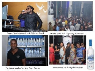 Exclusive Vodka Service Grey Goose
Super Star International Dj From Brazil Outlet with Full Capacity Attended
Permenent visibility decoration
 