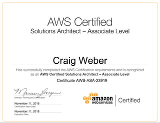 Craig Weber
November 11, 2016
Certificate AWS-ASA-23919
November 11, 2018
 