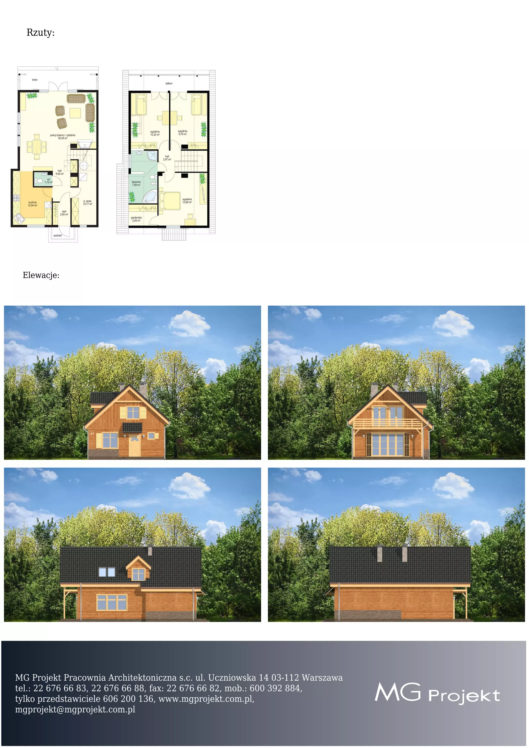 Rzuty:
Elewacje:
MG Projekt Pracownia Architektoniczna s.c. ul. Uczniowska 14 03-112 Warszawa
tel.: 22 676 66 83, 22 676 66 88, fax: 22 676 66 82, mob.: 600 392 884,
tylko przedstawiciele 606 200 136, www.mgprojekt.com.pl,
mgprojekt@mgprojekt.com.pl
 