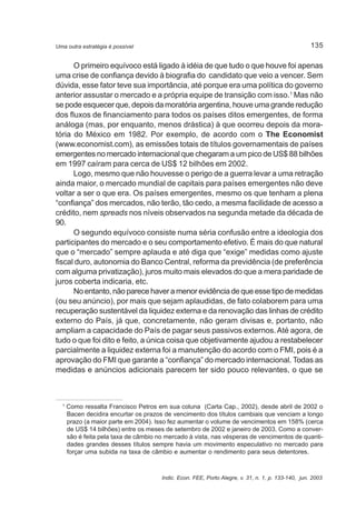 135 
Uma outra estratégia é possível 
O primeiro equívoco está ligado à idéia de que tudo o que houve foi apenas 
uma cris...
