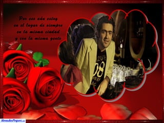 Por eso aún estoy
en el lugar de siempre
  en la misma ciudad
 y con la misma gente
 