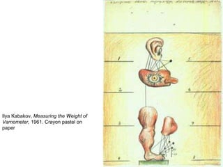 Ilya Kabakov, Measuring the Weight of
Varnometer, 1961. Crayon pastel on
paper
 