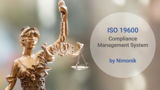 ISO 19600
Compliance
Management System
by Nimonik
 