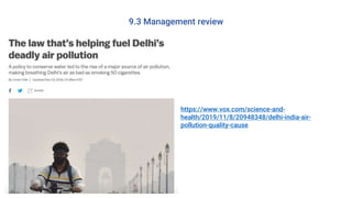 9.3 Management review
https://www.vox.com/science-and-
health/2019/11/8/20948348/delhi-india-air-
pollution-quality-cause
 
