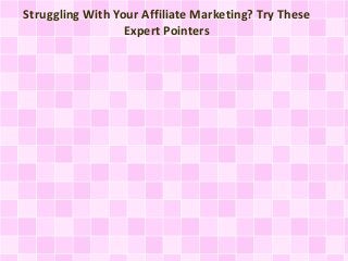 Struggling With Your Affiliate Marketing? Try These
Expert Pointers

 