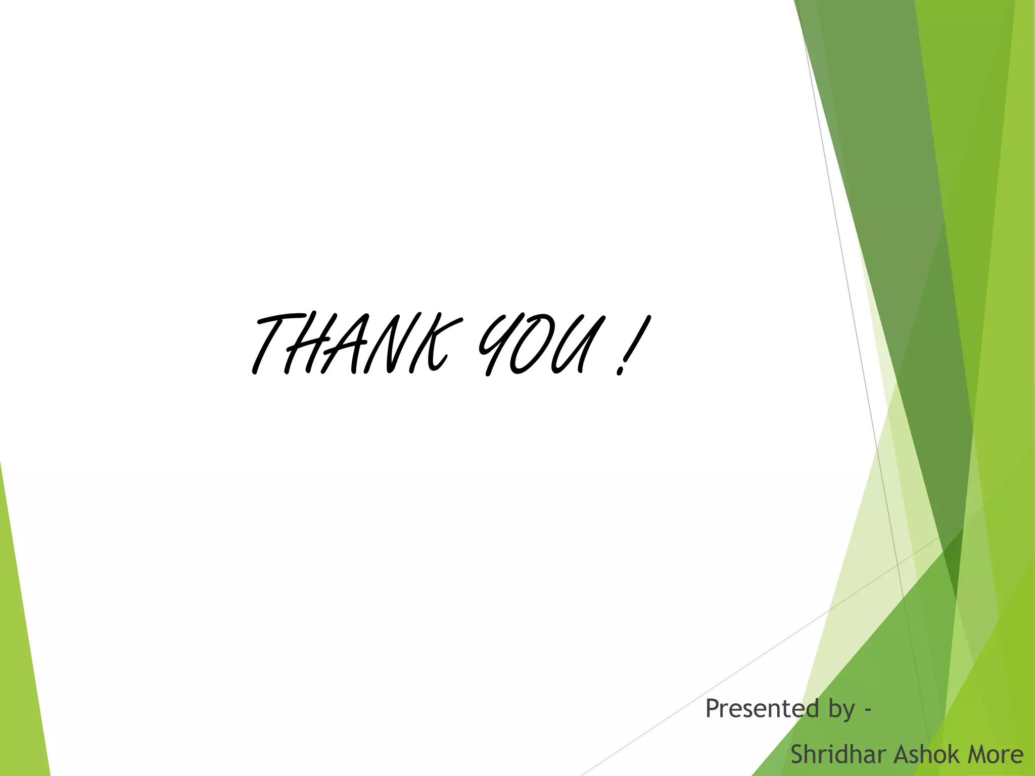 THANK YOU !
Presented by -
Shridhar Ashok More
 
