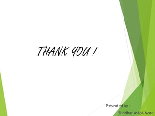 THANK YOU !
Presented by -
Shridhar Ashok More
 