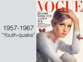 1957-1967
“Youth-quake”
 