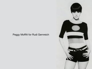 Peggy Moffitt for Rudi Gernreich
 