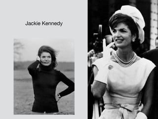 Jackie Kennedy
 