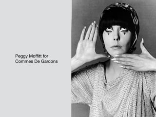 Peggy Moffitt for
Commes De Garcons
 