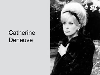 Catherine 

Deneuve 
 
