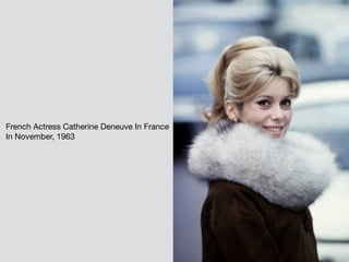French Actress Catherine Deneuve In France
In November, 1963
 