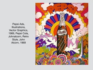 Pepsi Ads,
Illustrations,
Vector Graphics,
1969, Pepsi Cola,
Johnalcorn, Retro
Style, John
Alcorn, 1969
 
