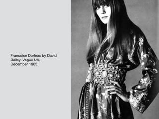 Francoise Dorleac by David
Bailey. Vogue UK,
December 1965.
 