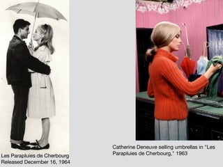 Les Parapluies de Cherbourg
Released December 16, 1964
Catherine Deneuve selling umbrellas in "Les
Parapluies de Cherbourg," 1963
 