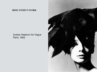 Audrey Hepburn for Vogue
Paris, 1964.
BERT STERN’S WORK
 