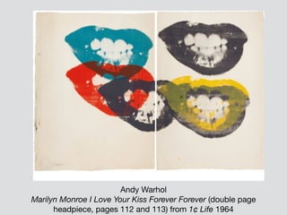 Andy Warhol
Marilyn Monroe I Love Your Kiss Forever Forever (double page
headpiece, pages 112 and 113) from 1¢ Life 1964
 