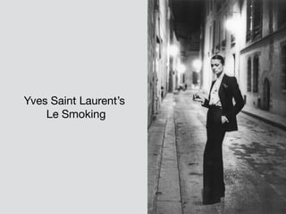 44
Yves Saint Laurent’s

Le Smoking
 