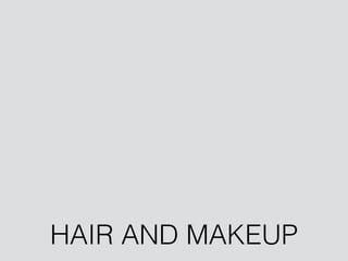 HAIR AND MAKEUP
 