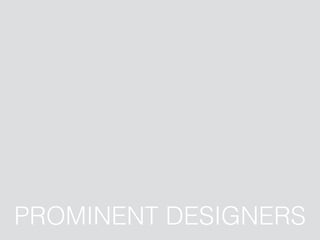 PROMINENT DESIGNERS
 