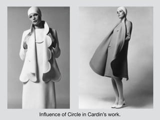 Influence of Circle in Cardin’s work.
 