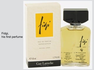 Fidgi, 

his first perfume
 