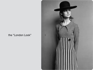 ]the “London Look”
 