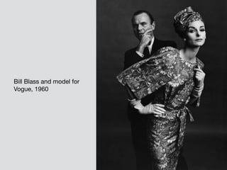 Bill Blass and model for

Vogue, 1960
 