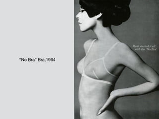 “No Bra” Bra,1964
 