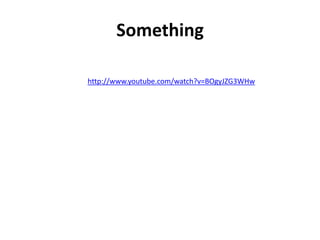 Something

http://www.youtube.com/watch?v=BOgyJZG3WHw
 