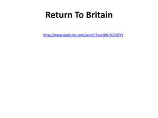 Return To Britain
http://www.youtube.com/watch?v=c0Wi3G7dSYY
 