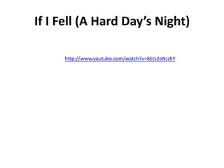 If I Fell (A Hard Day’s Night)

     http://www.youtube.com/watch?v=8Ets2eNJzhY
 