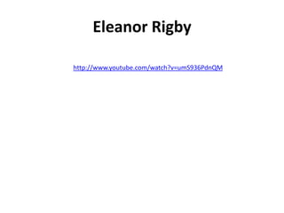 Eleanor Rigby

http://www.youtube.com/watch?v=umS936PdnQM
 
