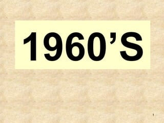 1
1960’S
 