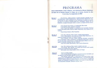 í
I
PROGRAMA
d e l a s s o l e m n i d a d e s y c u l t o s r e l i g i o s o s , q u e celebrará l a V i l l a d e A l m u d o v a r ,
e n h o n o r d e s u E x c e l s a P a t r o n o , l a V i r g e n d e l a C o r o n a , d u r a n t e l o s c H a i
7, 8 , 9 , 1 0 y 11 d e S e p t i e m b r e d e 1 9 6 3
D I A 7 A las 20 horas, saldrá la solemne y popular procesión, presidida por las
™ ~ " " — — AUTORIDADES, CLERO PARROQUIAL, ASOCIACIONES RELIGIOSAS, Ban-
da Municipal, los típicos Dandantes con las Presidentas y el público en general,
para bajar de su ermita la venerada imagen de la SANTISIMA VIRGEN DE LA
CORONA, a la Iglesia Parroquial, donde se cantará a su llegada Solemne SALVE.
D I A 8 A las 6, Rosado de la Aurora, y a continuación, Misa rezada.
— A las 8,30 horas, Misa cantada de comunión.
A las 11 horas, Misa Solemne, con asistencia de las Autoridades. Predicará
en ella el Reverendo Padre Francisco Sagüés, Franciscano e hijo Adoptivo de Al-
mudévar.
A las 20 horas, Rosario y Misa Vespertina.
D I A 9 A las 7,30 y 8,30 horas, Misas rezada y cantada respectivamente.
A las 10, Misa Solemne, con sermón por el Rvdo. Padre Franciscano, cos-
teada por la familia del Excmo. Sr. Conde de Guaqui.
A las 11,30 horas, la Acción Católica Masculina efectuará, acompañada
por las Autoridades civiles y eclesiásticas, la tradicional Colecta para el culto de
la ermita de nuestra amada Patrona. La Banda Municipal de Música con los C¡
gantes y Cabezudos amenizará este acto caritativo.
A las 8 de la tarde, Santo Rosario y Salve, por los Seminaristas.
D I A 1 O A las 7,30 y 8,30 horas. Misas rezada y cantada, como ayer.
A las 10 horas, Misa Solemne, con sermón por el mismo orador sagrado,
costeado por la familia de los Sres. Laguarta.
Por la tarde, a las 8, Santo Rosario y Salve a la Virgen:
D I A 1 1 A las 8 y 9, Misas rezadas.
A las 10, Misa Solemne de Réquiem, con asistencia de las Animidades, por
los difuntos de esta Parroquia, fallecidos en este año pasado.
A las 20 horas, como el día 7, y con la mayor solemnidad y fervor, acom
panada por las AUTORIDADES, CLERO PARROQUIAL, ASOCIACIONES Itlil.l-
GIOSAS, Banda de Música, los típicos Danzantes, las Presidentas y el público en
general, será trasladada la imagen de la Virgen de la Corona a su muy bella ermi-
ta recientemente restaurada, cantándose Solemne Salve.
 