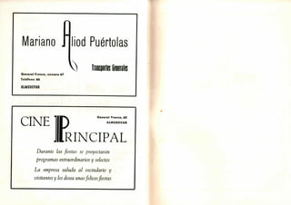 Mariano . liod Puértolas
TrawitB Geierales
General Franco, número 67
Teléfono 66
ALMUDEVAR
CINE
General Franco, 65
ALMUDEVAR
RINCIPAL
Durante las fiestas se proyectarán
programas extraordinarios y selectos
La empresa saluda al vecindario y
visitantes y les desea unas felices fiestas
 
