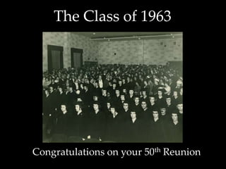 The Class of 1963
Congratulations on your 50th Reunion
 