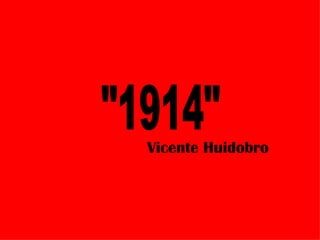 Vicente Huidobro &quot;1914&quot; 