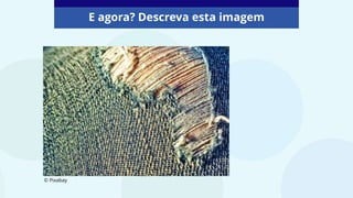 E agora? Descreva esta imagem
© Pixabay
 