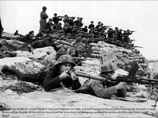 Rifle muzzles bristle on a rocky hillside in Cyprus on February 23, 1964, as Greek Cypriot trainee policemen undergo an arms drill in rough
terrain outside Nicosia. All the recruits have joined the force since the emergency spawned by communal strife in the Island. (AP
Photo)
 