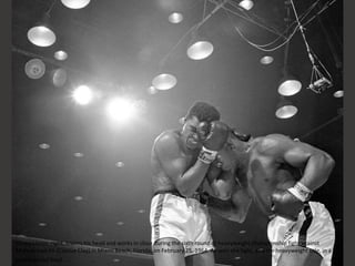 Sonny Liston, right, lowers his head and works in close during the sixth round of heavyweight championship fight against
Muhammad Ali (Cassius Clay) in Miami Beach, Florida, on February 25, 1964. Ali won the fight, and the heavyweight title, in a
controversial bout.
 